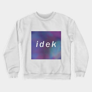 "IDEK" aesthetic design Crewneck Sweatshirt